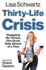 Thirty-Life Crisis: Navigating My Thirties, One Drunk Baby Shower at a Time By Lisa Schwartz Cover Image