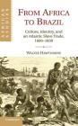 From Africa to Brazil: Culture, Identity, and an Atlantic Slave Trade, 1600-1830 (African Studies #113) By Walter Hawthorne Cover Image