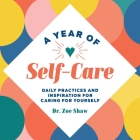 A Year of Self-Care: Daily Practices and Inspiration for Caring for Yourself (A Year of Daily Reflections) By Dr. Zoe Shaw Cover Image