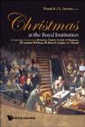 Christmas at the Royal Institution: An Anthology of Lectures by M Faraday, J Tyndall, R S Ball, S P Thompson, E R Lankester, W H Bragg, W L Bragg, R L Cover Image