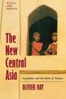The New Central Asia: The Creation of Nations By Olivier Roy Cover Image