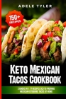 Keto Mexican Tacos Cookbook: 2 Books In 1: 77 Recipes (x2) To Prepare Mexican Ketogenic Tacos At Home By Adele Tyler Cover Image