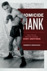 Homicide Hank: The Life of Boxing Legend Henry Armstrong By Kenneth Bridgham Cover Image