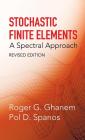 Stochastic Finite Elements: A Spectral Approach, Revised Edition (Dover Civil and Mechanical Engineering) Cover Image