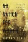 No Nation for Women: Reportage on Rape from India, the World's Largest Democracy By Priyanka Dubey Cover Image