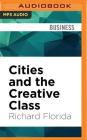 Cities and the Creative Class By Richard Florida, Mark Boyett (Read by) Cover Image