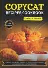 Copycat Recipes Cookbook: Unlock the Secret Flavors of Your Favorite Dishes with Irresistible Copycat Recipes Cover Image