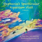 Stephanie's Spectacular Aquarium Visit: S-Blends By Cass Kim, Kawena Vk (Illustrator) Cover Image