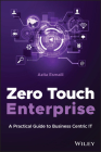 Zero Touch Enterprise: A Practical Guide to Business Centric It By Azita Esmaili Cover Image