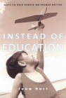 Instead of Education: Ways to Help People Do Things Better By John Holt Cover Image