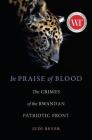 In Praise of Blood: The Crimes of the Rwandan Patriotic Front Cover Image