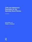 Child and Adolescent Psychiatry for the Specialty Board Review By Hong Shen, Robert L. Hendren Cover Image