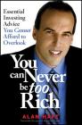 You Can Never Be Too Rich: Essential Investing Advice You Cannot Afford to Overlook By Alan Haft Cover Image