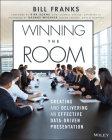 Winning the Room: Creating and Delivering an Effective Data-Driven Presentation By Bill Franks, Kirk Borne (Foreword by) Cover Image