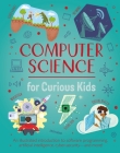 Computer Science for Curious Kids: An Illustrated Introduction to Software Programming, Artificial Intelligence, Cyber-Security--And More! By Chris Oxlade, Nik Neves (Illustrator) Cover Image