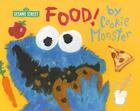Food! by Cookie Monster (Sesame Street) Cover Image