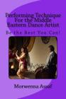 Performance Technique for Middle Eastern Dancers: Being the Best You Can! By Morwenna Assaf Cover Image
