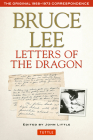 Bruce Lee Letters of the Dragon: The Original 1958-1973 Correspondence By Bruce Lee, John Little (Editor) Cover Image
