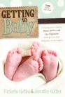 Getting to Baby: Creating Your Family Faster, Easier and Less Expensive Through Fertility, Adoption, or Surrogacy By Victoria Collier, Jennifer Collier Cover Image