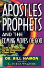 Apostles, Prophets and the Coming Moves of God: God's End-Time Plans for His Church and Planet Earth By Bill Hamon Cover Image