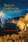 There is Gold in the Golden Years: A Memoir Cover Image