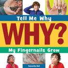 My Fingernails Grow (Tell Me Why Library) By Samantha Bell, Adam Weber (Narrated by) Cover Image