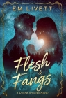 Flesh & Fangs By Em Livett, Misti Flick (Editor), Miblart (Cover Design by) Cover Image
