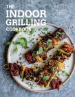 The Indoor Grilling Cookbook By Williams Sonoma Test Kitchen Cover Image
