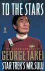 To The Stars: Autobiography of George Takei (Star Trek ) By George Takei Cover Image