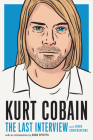 Kurt Cobain: The Last Interview: and Other Conversations (The Last Interview Series) By MELVILLE HOUSE (Editor), Dana Spiotta (Introduction by) Cover Image