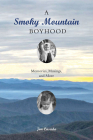 A Smoky Mountain Boyhood: Memories, Musings, and More By Jim Casada Cover Image