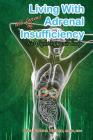 Living with All Forms of Adrenal Insufficiency: Not Fighting Your Body By Lisa Larue Baker Cover Image