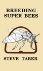Breeding Super Bees By S. Taber Cover Image
