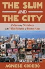 The Slum and the City: Culture and Dissidence in the Villas Miseria of Buenos Aires (Pitt Illuminations) Cover Image