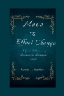 Move to effect change: A Guide To Harnessing Movement for Meaningful Change. By Robert I. Hadley Cover Image