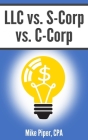 LLC vs. S-Corp vs. C-Corp: Explained in 100 Pages or Less By Mike Piper Cover Image