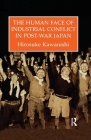 The Human Face Of Industrial Conflict In Post-War Japan (Japanese Studies) Cover Image