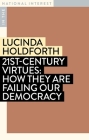 21st-Century Virtues: How They Are Failing Our Democracy (In the National Interest) Cover Image