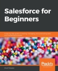 Salesforce for Beginners: A step-by-step guide to creating, managing, and automating sales and marketing processes Cover Image
