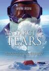 Antarctic Tears: Determination, Adversity, and the Pursuit of a Dream at the Bottom of the World By Aaron Linsdau, Brian Scrivener (Editor) Cover Image
