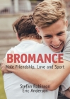 Bromance: Male Friendship, Love and Sport By Stefan Robinson, Eric Anderson Cover Image