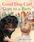 Good Dog Carl Goes to a Party Board Book By Alexandra Day Cover Image