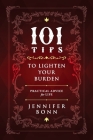 101 Tips To Lighten Your Burden: Practical Advice For Life By Jennifer Bonn Cover Image