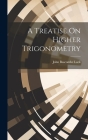 A Treatise On Higher Trigonometry By John Bascombe Lock Cover Image