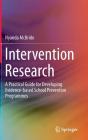 Intervention Research: A Practical Guide for Developing Evidence-Based School Prevention Programmes By Nyanda McBride Cover Image