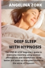 Deep sleep with hypnosis: The Step-By-Step Beginner's Guide to Overcome Insomnia Using Positive Affirmations and Mindfulness. Sleep Better and W Cover Image