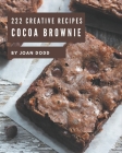 222 Creative Cocoa Brownie Recipes: The Highest Rated Cocoa Brownie Cookbook You Should Read By Joan Dodd Cover Image
