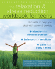 The Relaxation and Stress Reduction Workbook for Teens: CBT Skills to Help You Deal with Worry and Anxiety By Michael A. Tompkins, Jonathan R. Barkin, Matthew McKay (Foreword by) Cover Image