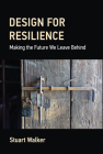 Design for Resilience: Making the Future We Leave Behind By Stuart Walker Cover Image