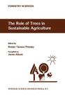 The Role of Trees in Sustainable Agriculture: Review Papers Presented at the Australian Conference, the Role of Trees in Sustainable Agriculture, Albu (Forestry Sciences #43) Cover Image